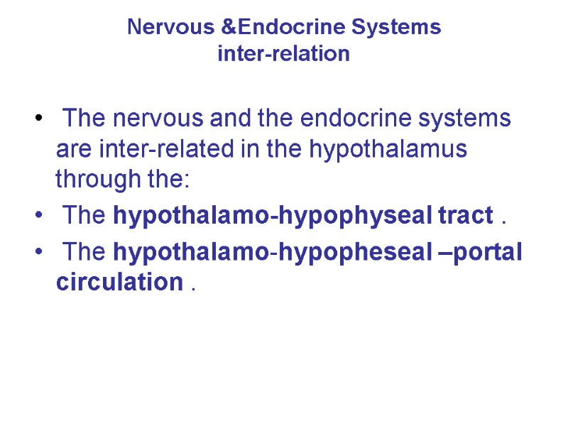 Nervous &Endocrine Systems inter-relation   The nervous and the endocrine systems are inter-related